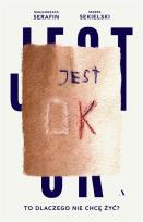 Okładka książki Jest OK. To dlaczego nie chcę żyć?