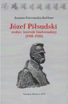 Okładka książki Józef Piłsudski wobec kwestii białoruskiej (1918-1920)