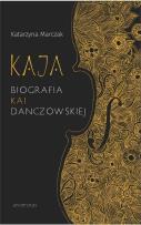 Okładka książki Kaja. Biografia Kai Danczowskiej