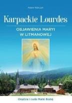 Okładka książki Karpackie Lourdes. Objawienia Maryi w Litmanowej