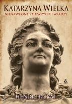 Okładka książki Katarzyna Wielka. Nienasycona żądza życia i władzy