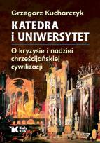 Okładka książki Katedra i uniwersytet. O kryzysie i nadziei chrześcijańskiej cywilizacji - uszkodzone