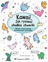 Okładka książki Kawaii. Jak rysować słodkie stworki. Narysuj własną kolekcję fantastycznych zwierzaków!