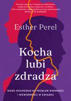 Okładka książki Kocha, lubi, zdradza. Nowe spojrzenie na problem wierności i niewierności w związku