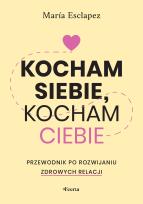 Okładka książki Kocham siebie, kocham ciebie. Przewodnik po rozwijaniu zdrowych relacji