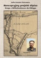 Okładka książki Koncepcyjny projekt dipisa. Droga z Wilhelmshaven do Elbląga