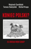 Okładka książki Koniec Polski? Ile zostało nam czasu?