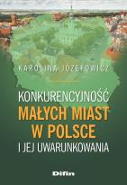 Okładka książki Konkurencyjność małych miast w Polsce i jej uwarunkowania