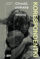 Okładka książki Korespondentki. Chodź, pokażę ci wojnę