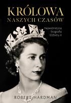 Okładka książki Królowa naszych czasów. Najważniejsza biografia Elżbiety II