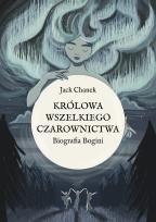 Okładka książki Królowa wszelkiego czarownictwa. Biografia Bogini