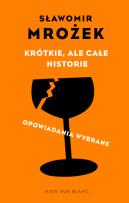 Okładka książki Krótkie, ale całe historie. opowiadania wybrane