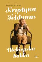 Okładka książki Krystyna Feldman. Niekiepska babka