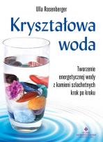 Okładka książki Kryształowa woda. Tworzenie energetycznej wody z kamieni szlachetnych krok po kroku