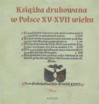 Okładka książki Książka drukowana w Polsce XV - XVII wieku