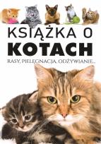 Okładka książki Książka o kotach. Rasy, pielęgnacja, odżywianie