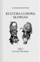 Okładka książki Kultura Ludowa Słowian - Kultura duchowa Część 2