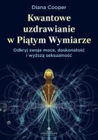 Okładka książki Kwantowe uzdrawianie w piątym wymiarze. Odkryj swoje moce, doskonałość i wyższą seksualność