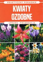 Okładka książki Kwiaty ozdobne. Uprawa, pielęgnacja - uszkodzone