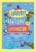 Okładka książki Labirynty i łamigłówki dla supermózgów