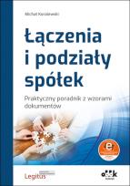 Okładka książki Łączenia i podziały spółek Praktyczny poradnik z wzorami dokumentów (z suplementem elektronicznym)