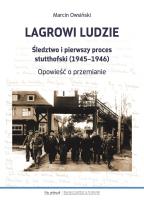 Okładka książki Lagrowi ludzie. Śledztwo i pierwszy proces stutthofski (1945–1946). Opowieść o przemianie