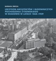 Okładka książki Leksykon architektów i budowniczych pochodzenia żydowskiego w Krakowie w latach 1868–1939