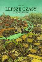 Okładka książki Lepsze czasy. Jak zostać królem