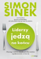 Okładka książki Liderzy jedzą na końcu. Dlaczego niektóre zespoły potrafią świetnie współpracować, a inne nie