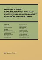 Okładka książki Likwidacja szkód komunikacyjnych w ramach ubezpieczenia OC i AC posiadaczy pojazdów mechanicznych. Standardy odszkodowawcze i bezpieczeństwa [PRZEDSPR