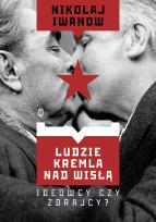 Okładka książki Ludzie Kremla nad Wisłą. Ideowcy czy zdrajcy?