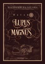 Okładka książki Lupus magnus. Wataha. Tom 1