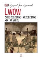 Okładka książki Lwów. Życie codzienne i niecodzienne XIX i XX wieku