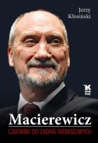 Okładka książki Macierewicz. Człowiek do zadań niemożliwych - uszkodzone