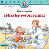 Okładka książki Mądra Mysz. Mam przyjaciółkę lekarza weterynarii