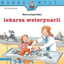 Okładka książki Mądra Mysz. Mam przyjaciółkę lekarza weterynarii