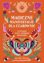 Okładka książki Magiczne manifestacje dla czarownic. Wyczaruj życie, którego pragniesz