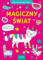 Okładka książki Magiczny świat. Mój kolorowy świat