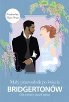 Okładka książki Mały przewodnik po świecie Bridgertonów. Cała prawda o czasach regencji