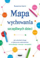 Okładka książki Mapa wychowania szczęśliwych dzieci. Jak odnaleźć drogę w labiryncie rodzicielstwa: komunikacja, emocje, narzędzia