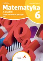 Okładka książki Matematyka z plusem ćwiczenia dla klasy 6 liczby i wyrażenia algebraiczne wersja A część 1/3 szkoła podstawowa wydanie 2022
