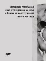 Opakowanie Materialne pozostałości konfliktów i zbrodni XX wieku w świetle najnowszych badań archeologicznych