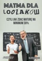 Okładka książki Matma dla Loozaków, czyli jak zdać maturę na...