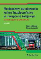 Okładka książki Mechanizmy kształtowania kultury bezpieczeństwa w transporcie kolejowym. Czynnik ludzki i organizacy