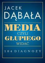 Okładka książki Media, czyli głupiego widać - 104 diagnozy