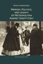 Okładka książki Memory Politics and Legacy of Metropolitan Andrey Sheptytsky