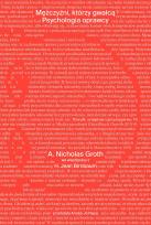 Okładka książki Mężczyźni, którzy gwałcą. Psychologia oprawcy