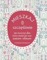 Okładka książki Mieszkaj szczęśliwie