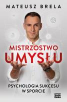Okładka książki Mistrzostwo umysłu. Psychologia sukcesu w sporcie