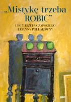 Okładka książki Mistykę trzeba ROBIĆ. Listy Józefa Czapskiego i Joanny Pollakówny